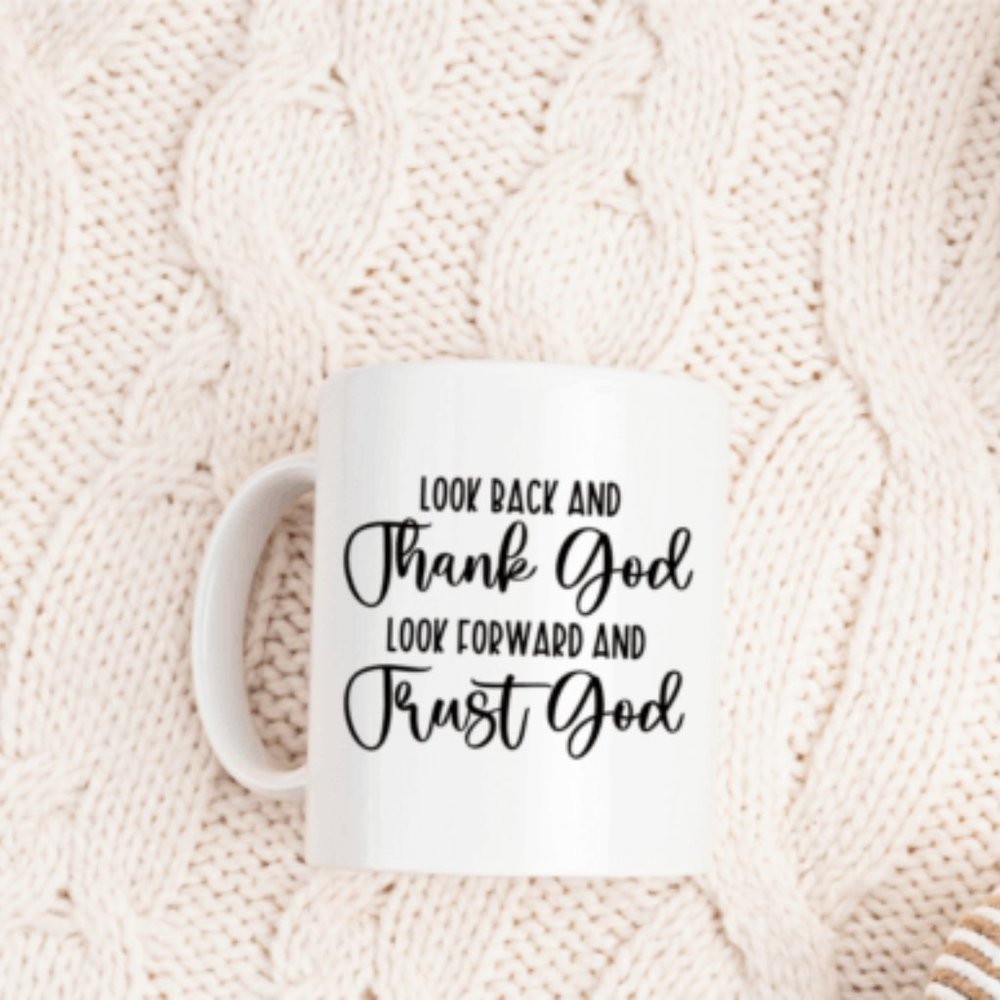 I LOOK BACK AND THANK GOD I LOOK FORWARD AND TRUST GOD MUG